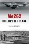 Me262: Hitler's Jet Plane - Mano Ziegler - 9781911667827