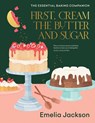 First, Cream the Butter and Sugar - Emelia Jackson - 9781911668572