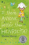 Is There Anyone Better than Henrietta? - Martine Murray - 9781911679714