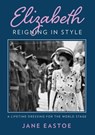 Queen Elizabeth II: A Lifetime Dressing for the World Stage - Jane Eastoe - 9781911682851