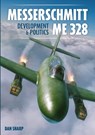 Messerschmitt Me 328 Development & Politics - Dan Sharp - 9781911704201