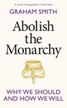 Abolish the Monarchy - Graham Smith - 9781911709305