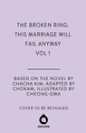 The Broken Ring: This Marriage Will Fail Anyway, Volume 1 - CHACHA KIM ; CHOKAM - 9781911721864