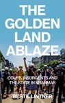 The Golden Land Ablaze - Bertil Lintner - 9781911723684