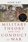 Military Theory and the Conduct of War - Azar Gat - 9781911723936