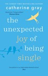 The Unexpected Joy of Being Single - Catherine Gray - 9781912023813