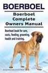 Boerboel. Boerboel Complete Owners Manual. Boerboel book for care, costs, feeding, grooming, health and training. - Asia Moore - 9781912057702