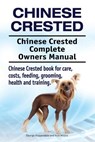 Chinese Crested. Chinese Crested Complete Owners Manual. Chinese Crested book for care, costs, feeding, grooming, health and training. - Asia Moore - 9781912057740