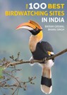 The 100 Best Birdwatching Sites in India - Bikram Grewal ; Bhanu Singh ; Panchami Manoo Ukil - 9781912081790