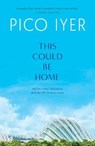 This Could Be Home - Pico Iyer - 9781912098552