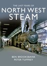 The Last Years Of North West Steam - Peter Tuffrey - 9781912101115
