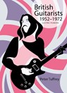 British Guitarists 1952-1972 - Peter Tuffrey - 9781912101276