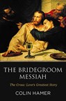 The Bridegroom Messiah - Colin Hamer - 9781912120604