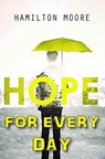 Hope for Every Day - Hamilton Moore - 9781912120796