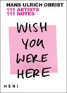 Wish You Were Here - Hans Ulrich (Artistic Director Obrist - 9781912122974