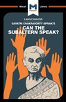 An Analysis of Gayatri Chakravorty Spivak's Can the Subaltern Speak? - Graham Riach - 9781912127504