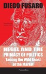 Hegel and the Primacy of Politics - Diego Fusaro - 9781912142217