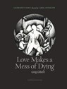 Love Makes a Mess of Dying - Greg Gilbert - 9781912196203