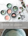 Colour in Glazes - Linda Bloomfield - 9781912217823
