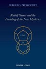 Rudolf Steiner and the Founding of the New Mysteries - Sergei O. Prokofieff - 9781912230044
