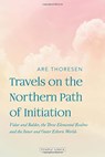Travels on the Northern Path of Initiation - Are Thoresen - 9781912230839