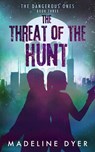 The Threat of the Hunt: The Dangerous Ones - Madeline Dyer - 9781912369065