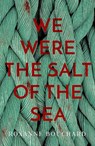 We Were the Salt of the Sea - Roxanne Bouchard - 9781912374038