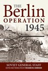The Berlin Operation 1945 - Soviet General Staff ; USA - 9781912390496