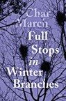 Full Stops in Winter Branches - Char March - 9781912436118