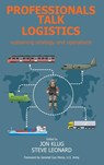 Professionals Talk Logistics - Jon Klug ; Steve Leonard - 9781912440689