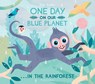 One Day On Our Blue Planet ...In the Rainforest - Ella Bailey - 9781912497317