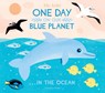 One Day On Our Blue Planet ...In the Ocean - Ella Bailey - 9781912497386