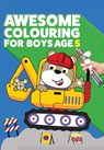 Awesome Colouring Book For Boys Age 5 - Mickey MacIntyre - 9781912511648