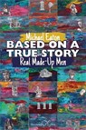 Based on a True Story - Michael Eaton - 9781912524594