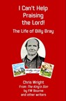 I Can't Help Praising the Lord! The Life of Billy Bray - Chris Wright - 9781912529018