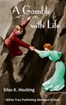 A Gamble with Life: White Tree Publishing Edition - Silas K. Hocking - 9781912529421