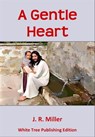 A Gentle Heart: White Tree Publishing Edition - JR Miller - 9781912529469