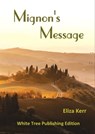 Mignon's Message: White Tree Publishing Edition - Eliza Kerr - 9781912529476