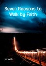 Seven Reasons to Walk by Faith - Lin Wills - 9781912529889