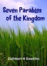 Seven Parables of the Kingdom - Cuthbert H Dawkins - 9781912529995