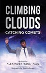Climbing Clouds Catching Comets - Alexander 'King' Paul ; Joanna Brown - 9781912551293