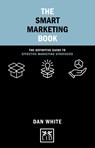 The Smart Marketing Book - Dan White - 9781912555765