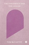 The Threshold and the Ledger - Tom McCarthy - 9781912559671