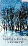 Songs from the blue River - Paul Kingsnorth - 9781912561100