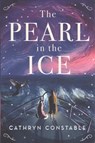The Pearl in the Ice - CONSTABLE,  Cathryn - 9781912626519