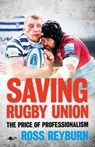 Saving Rugby Union - The Price of Professionalism - Ross Reyburn - 9781912631322