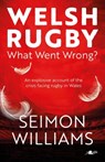 Welsh Rugby: What Went Wrong? - Seimon Williams - 9781912631506