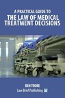 A Practical Guide to the Law of Medical Treatment Decisions - Ben Troke - 9781912687893