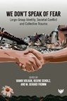 We Don’t Speak of Fear - Vamik Volkan ; Regine Scholz ; M. Gerard Fromm - 9781912691098