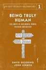 Being Truly Human - David W Gooding ; John C Lennox - 9781912721016
